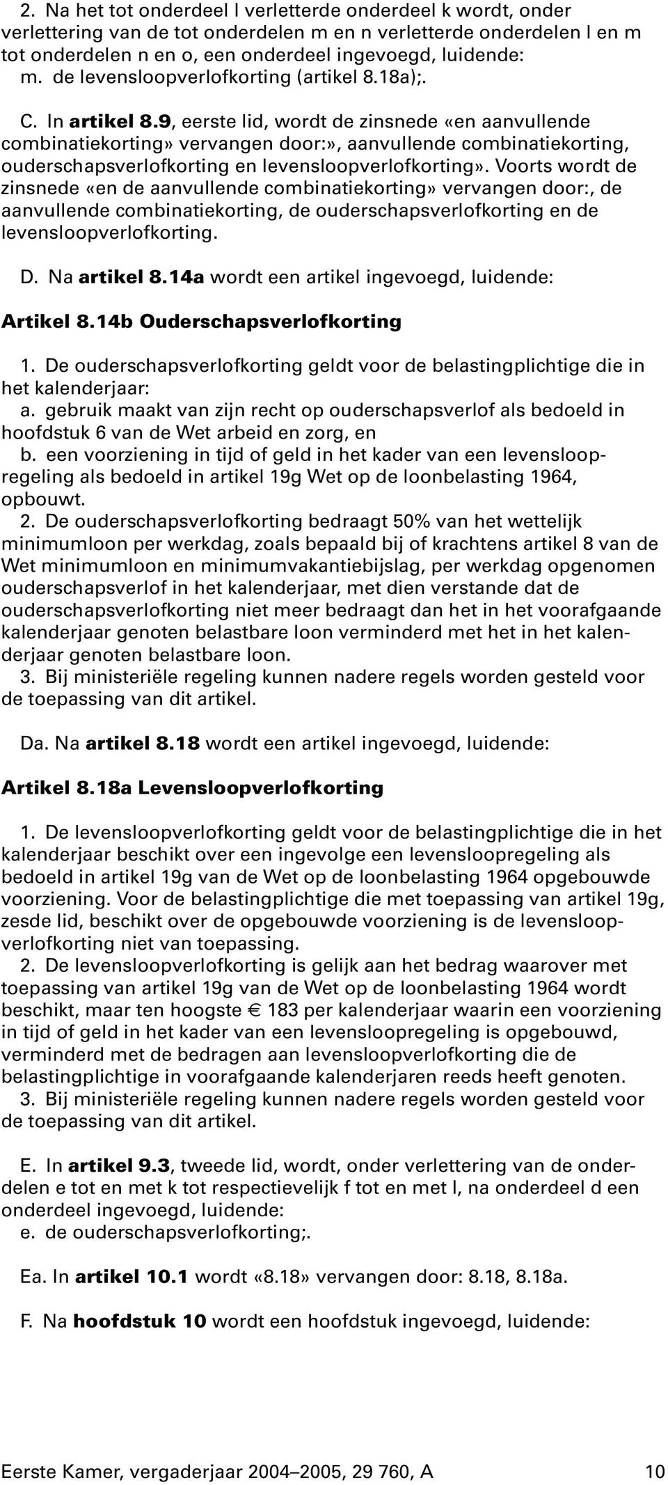 9, eerste lid, wordt de zinsnede «en aanvullende combinatiekorting» vervangen door:», aanvullende combinatiekorting, ouderschapsverlofkorting en levensloopverlofkorting».