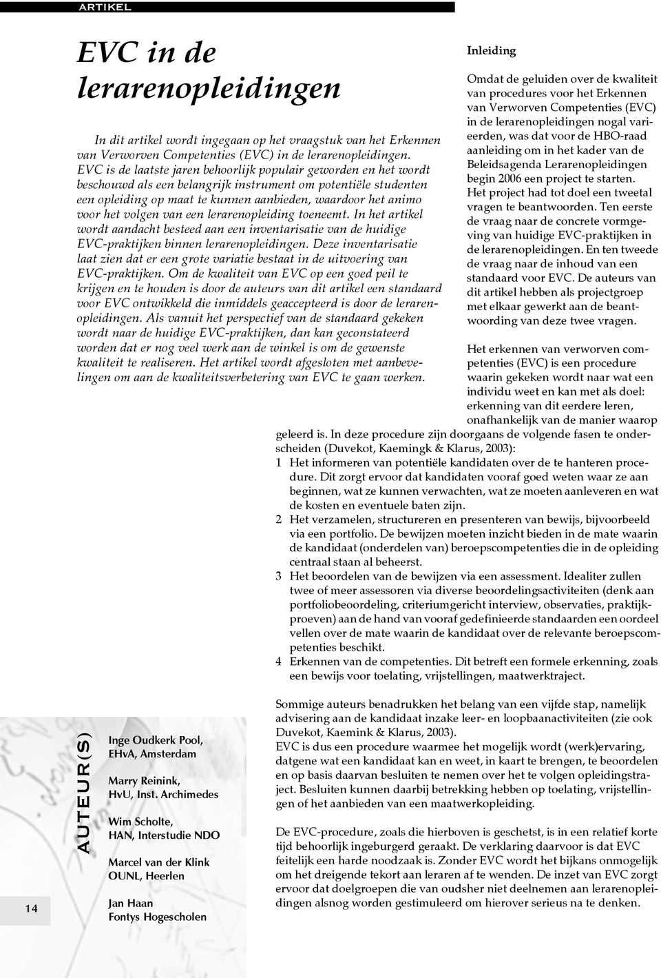 het volgen van een lerarenopleiding toeneemt. In het artikel wordt aandacht besteed aan een inventarisatie van de huidige EVC-praktijken binnen lerarenopleidingen.