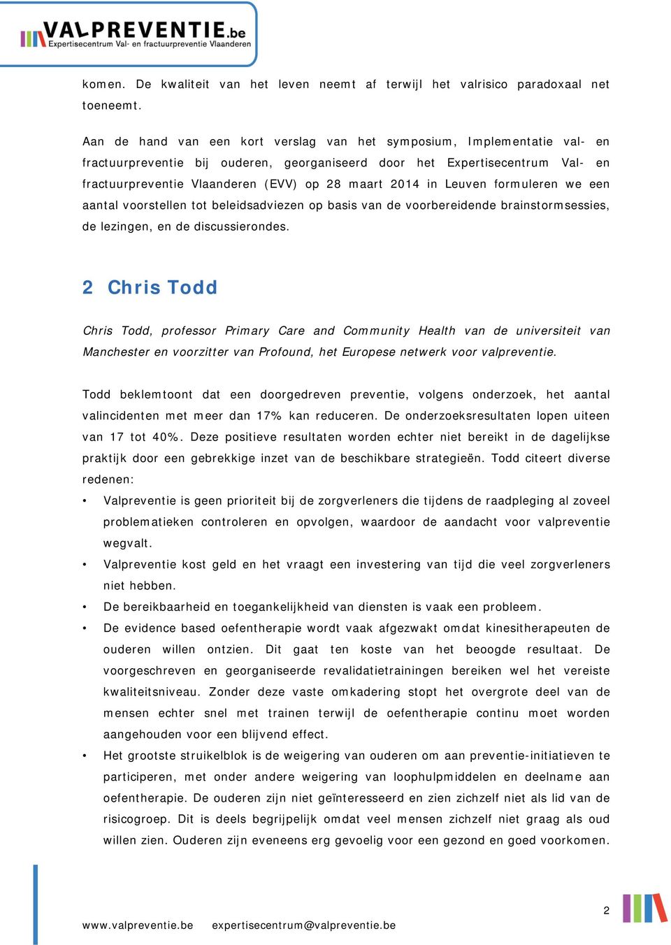 2014 in Leuven formuleren we een aantal voorstellen tot beleidsadviezen op basis van de voorbereidende brainstormsessies, de lezingen, en de discussierondes.