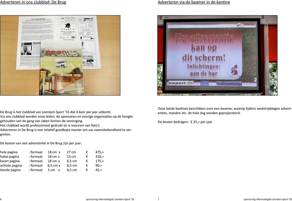 Het clubblad wordt professioneel gedrukt en is voorzien van foto s. Adverteren in De Brug is een relatief goedkope manier om uw naamsbekendheid te vergroten.