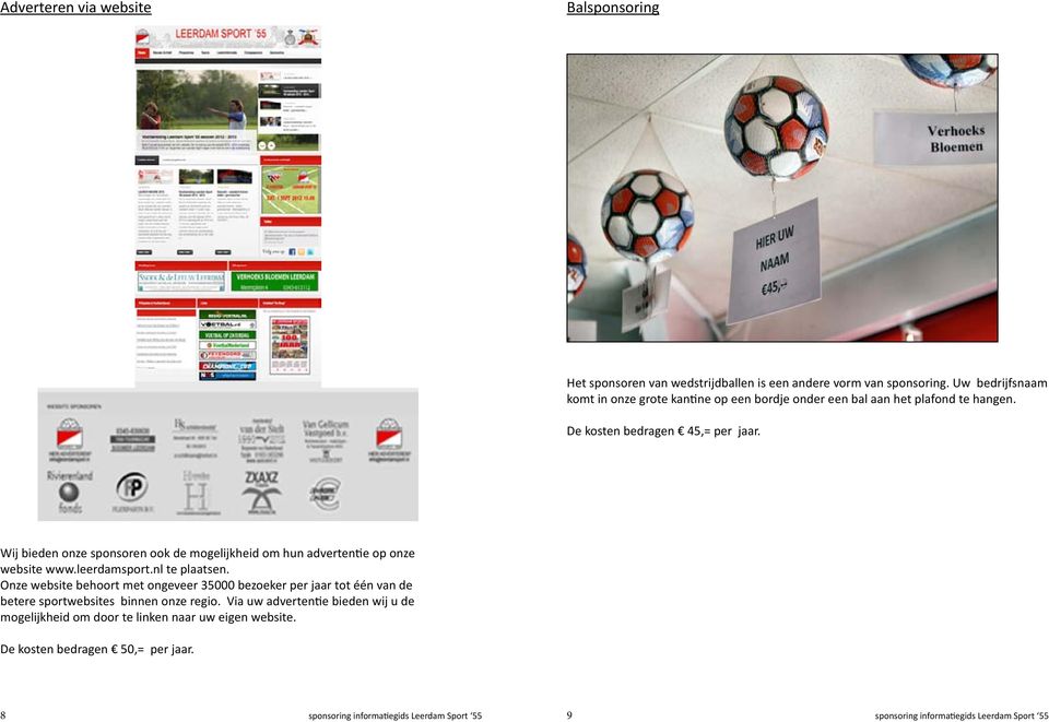 Wij bieden onze sponsoren ook de mogelijkheid om hun advertentie op onze website www.leerdamsport.nl te plaatsen.