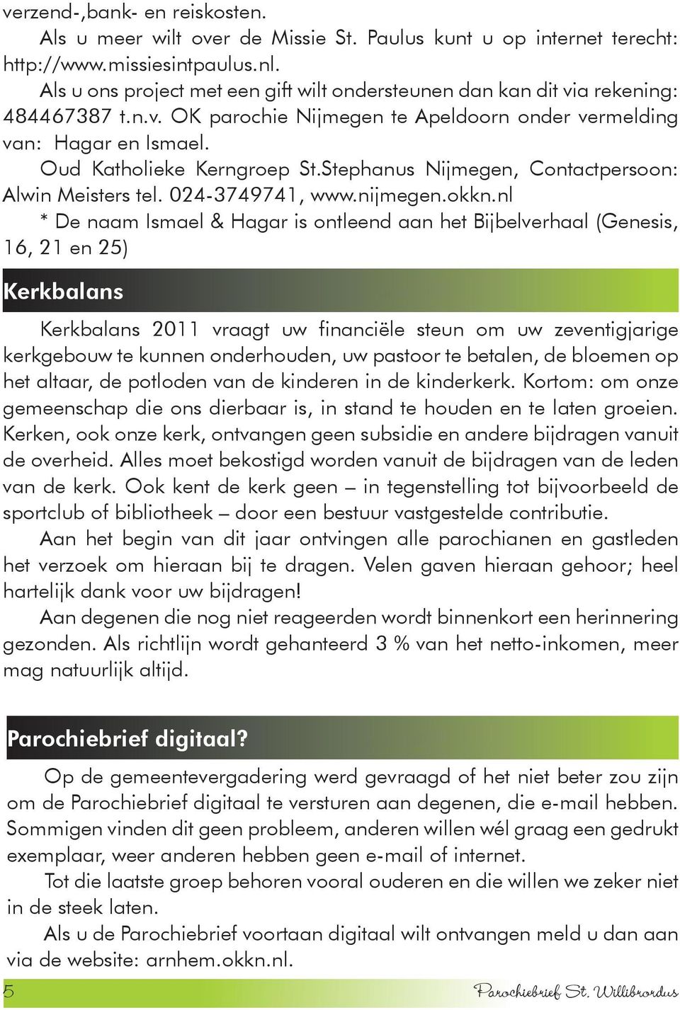 Stephanus Nijmegen, Contactpersoon: Alwin Meisters tel. 024-3749741, www.nijmegen.okkn.