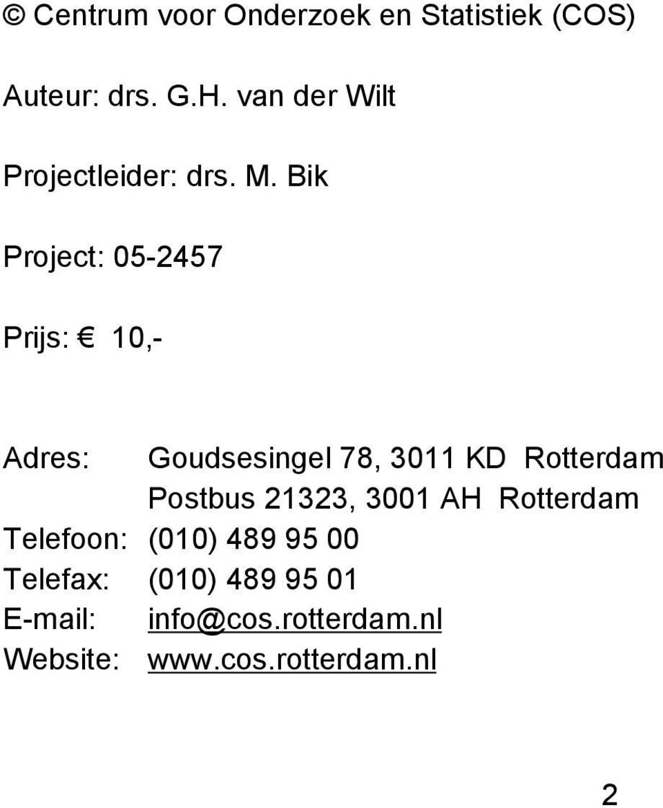 Bik Project: 05-2457 Prijs: 10,- Adres: Goudsesingel 78, 3011 KD Rotterdam