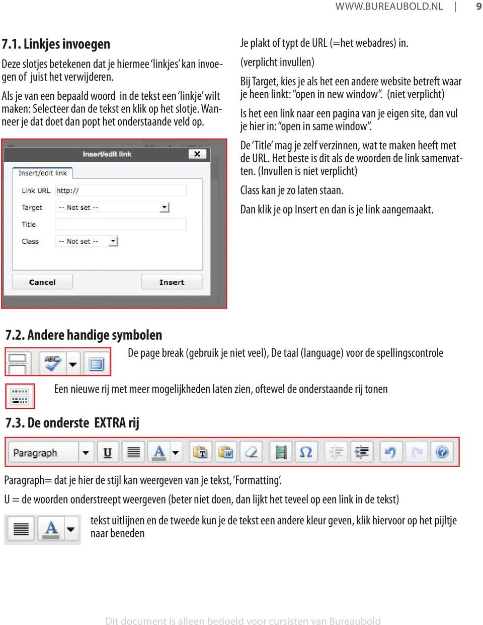 Je plakt of typt de URL (=het webadres) in. (verplicht invullen) Bij Target, kies je als het een andere website betreft waar je heen linkt: open in new window.