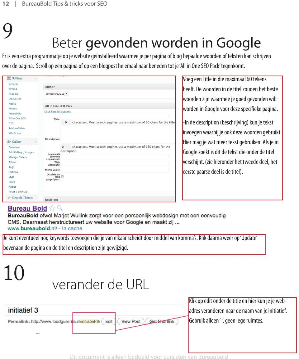 De woorden in de titel zouden het beste woorden zijn waarmee je goed gevonden wilt worden in Google voor deze specifieke pagina.