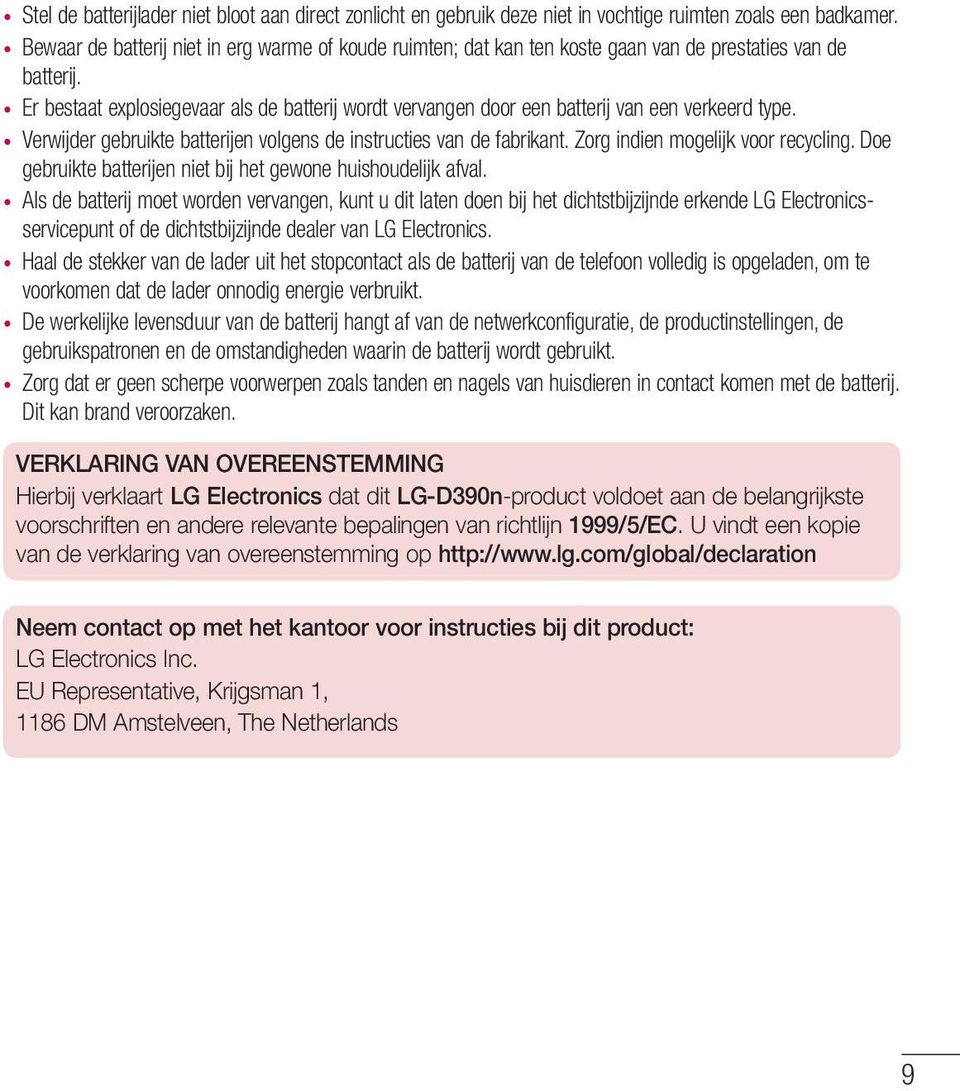 Er bestaat explosiegevaar als de batterij wordt vervangen door een batterij van een verkeerd type. Verwijder gebruikte batterijen volgens de instructies van de fabrikant.