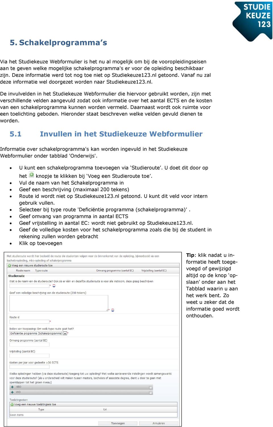 getoond. Vanaf nu zal deze informatie wel doorgezet worden naar Studiekeuze123.nl.