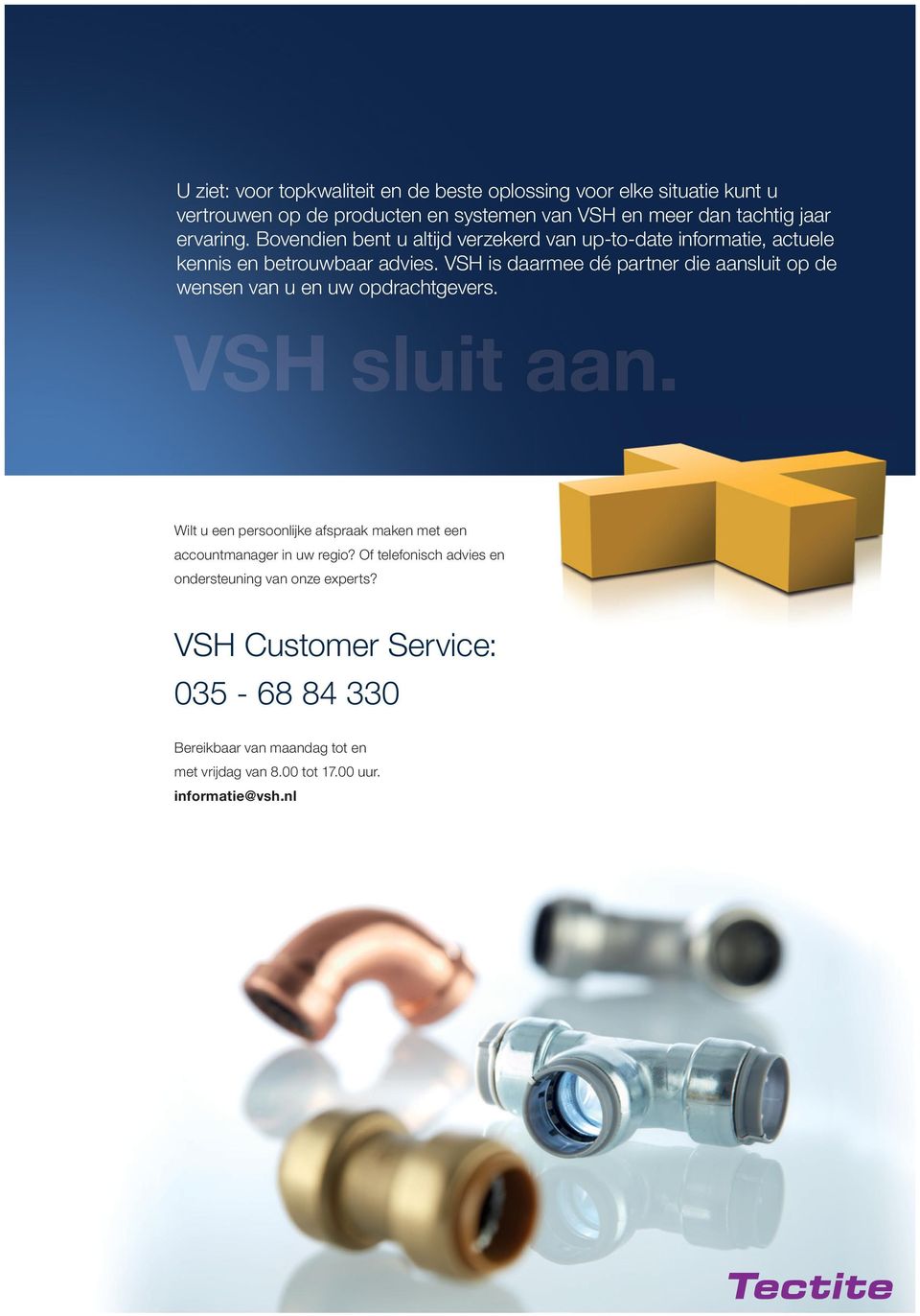 VSH is daarmee dé partner die aansluit op de wensen van u en uw opdrachtgevers. VSH sluit aan.
