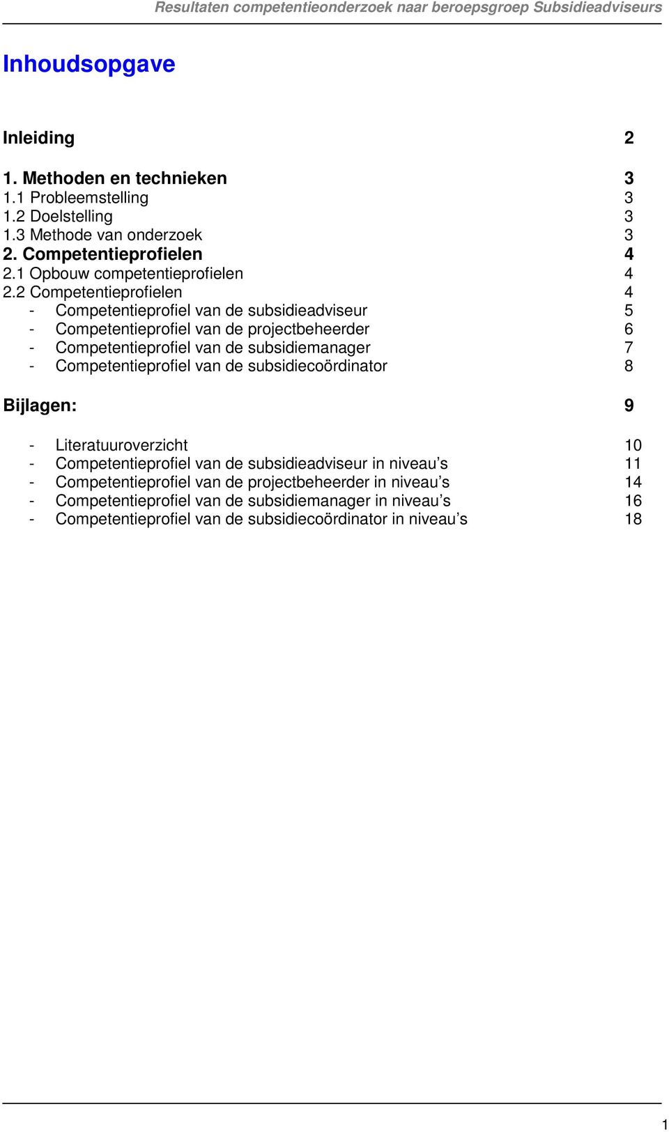 2 Competentieprofielen 4 - Competentieprofiel van de subsidieadviseur 5 - Competentieprofiel van de projectbeheerder 6 - Competentieprofiel van de subsidiemanager 7 -