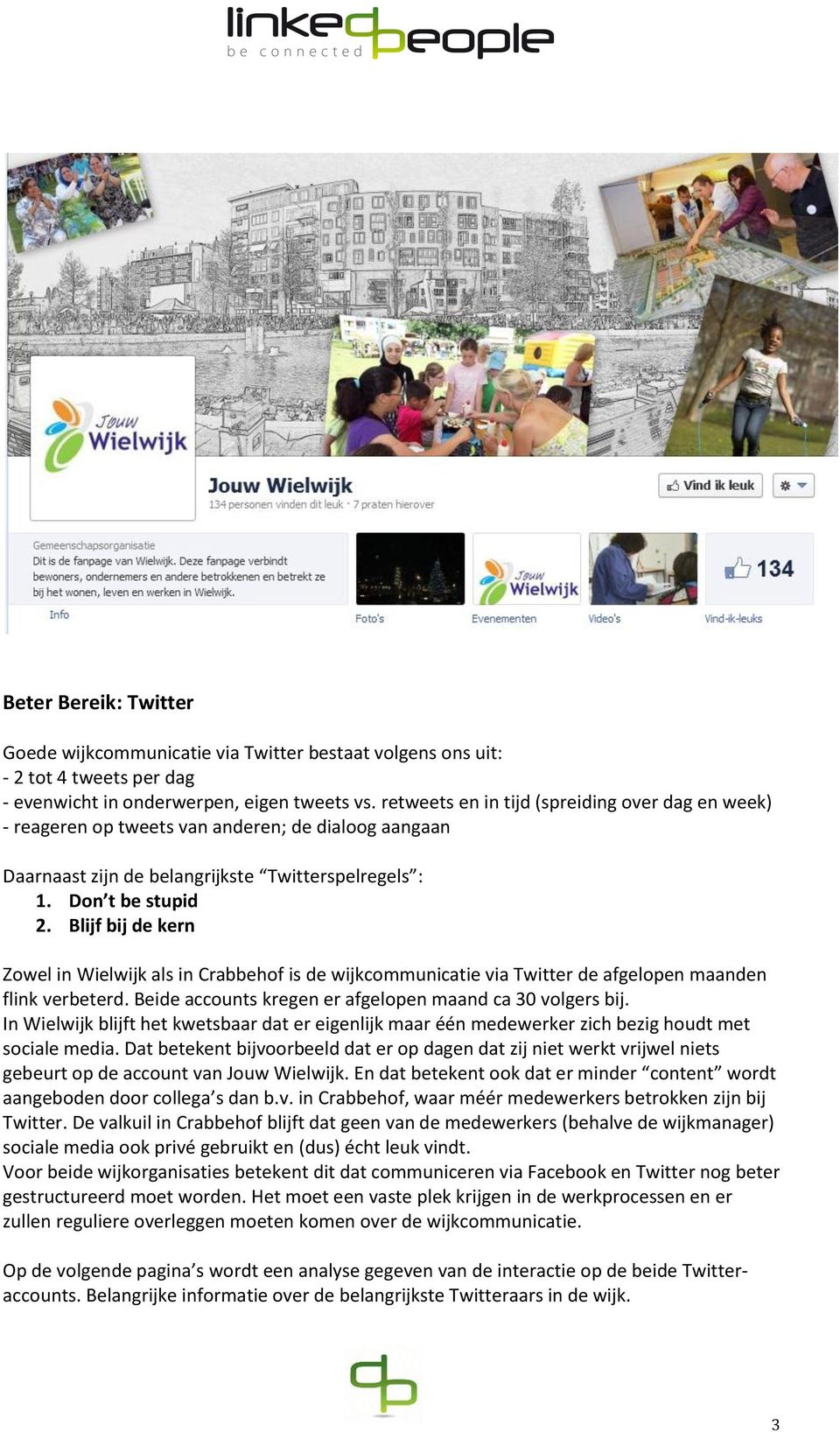 Blijf bij de kern Zowel in Wielwijk als in Crabbehof is de wijkcommunicatie via Twitter de afgelopen maanden flink verbeterd. Beide accounts kregen er afgelopen maand ca 30 volgers bij.