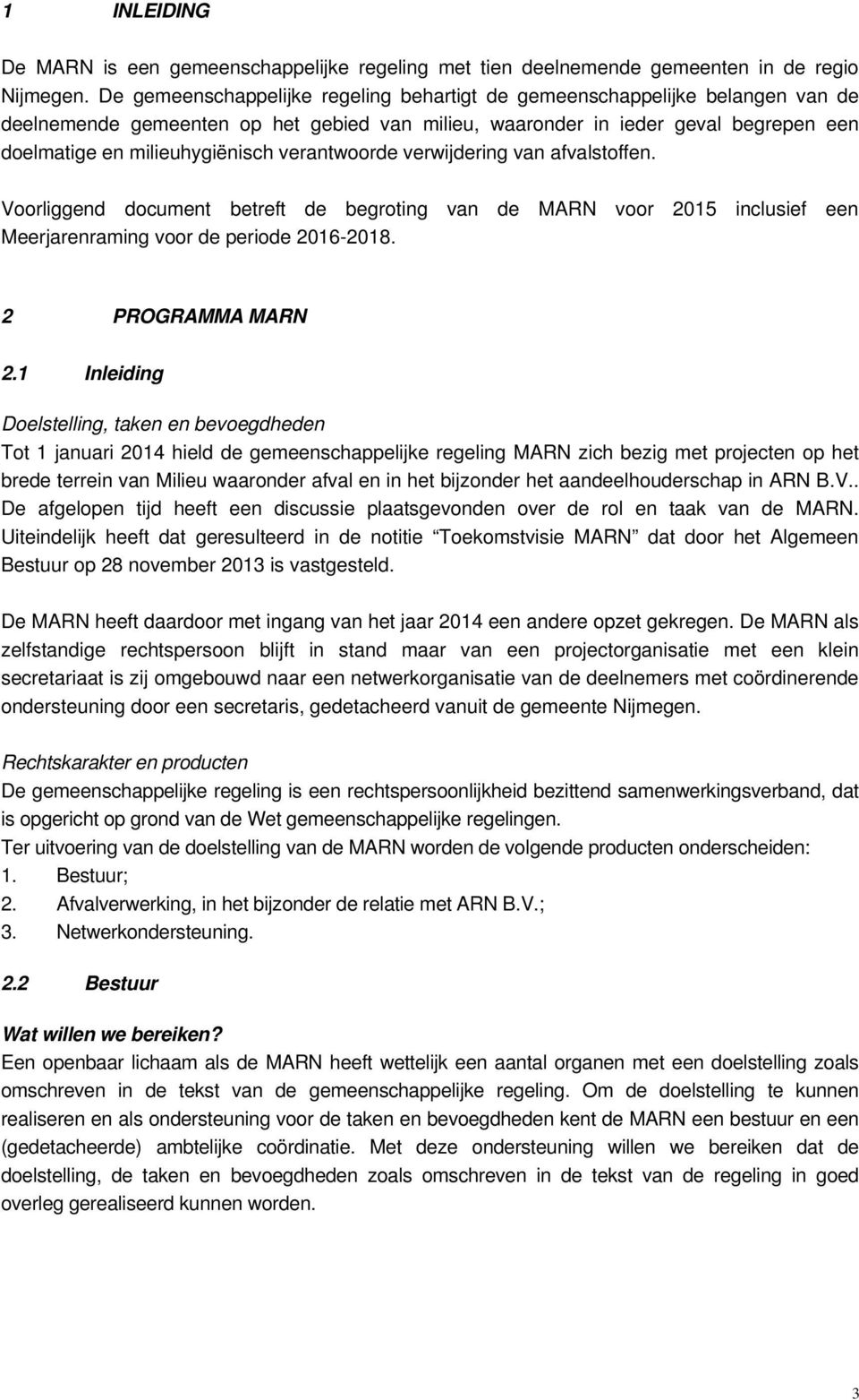 verantwoorde verwijdering van afvalstoffen. Voorliggend document betreft de begroting van de MARN voor 2015 inclusief een Meerjarenraming voor de periode 2016-2018. 2 PROGRAMMA MARN 2.