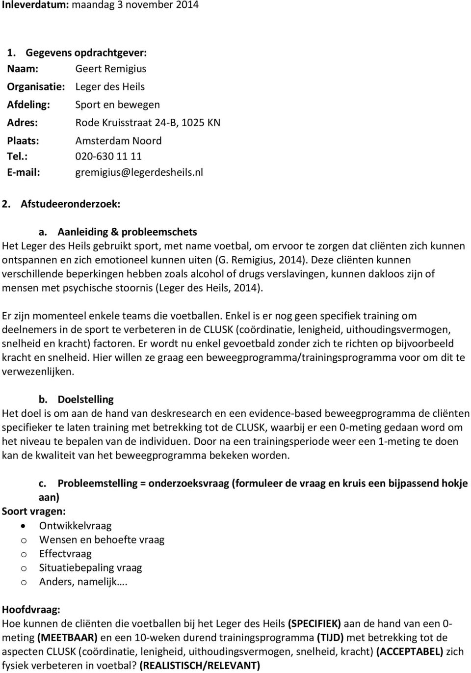 : 020-630 11 11 E-mail: gremigius@legerdesheils.nl 2. Afstudeeronderzoek: a.