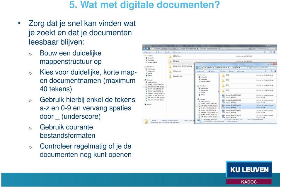 duidelijke mappenstructuur op o Kies voor duidelijke, korte map- en documentnamen (maximum 40