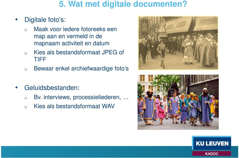 activiteit en datum o Kies als bestandsformaat JPEG of TIFF o Bewaar enkel