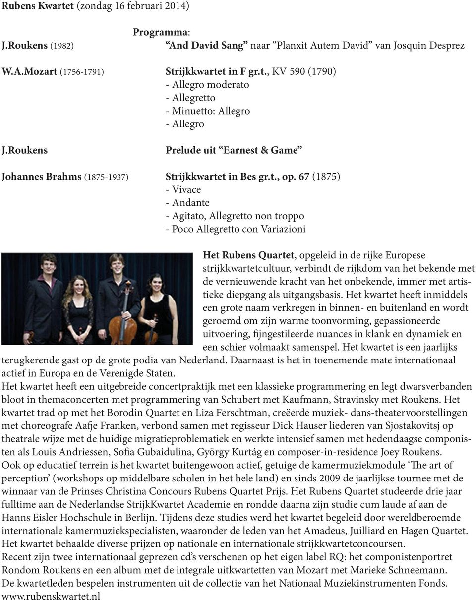 67 (1875) - Vivace - Andante - Agitato, Allegretto non troppo - Poco Allegretto con Variazioni Het Rubens Quartet, opgeleid in de rijke Europese strijkkwartetcultuur, verbindt de rijkdom van het
