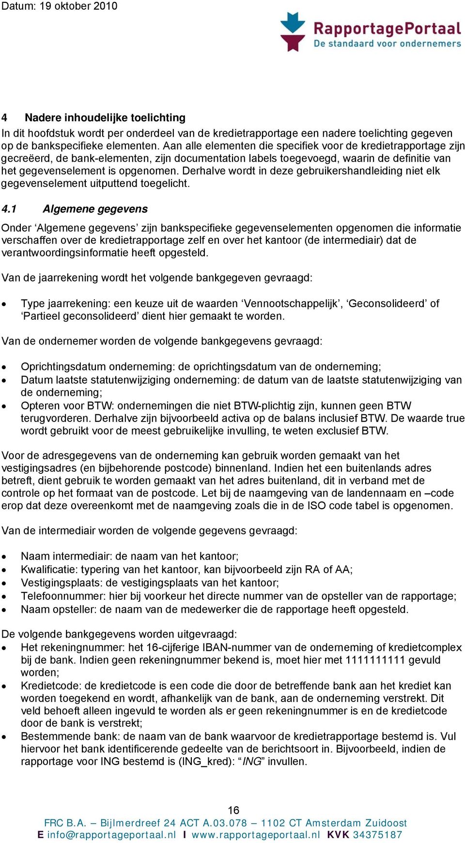 Derhalve wordt in deze gebruikershandleiding niet elk gegevenselement uitputtend toegelicht. 4.