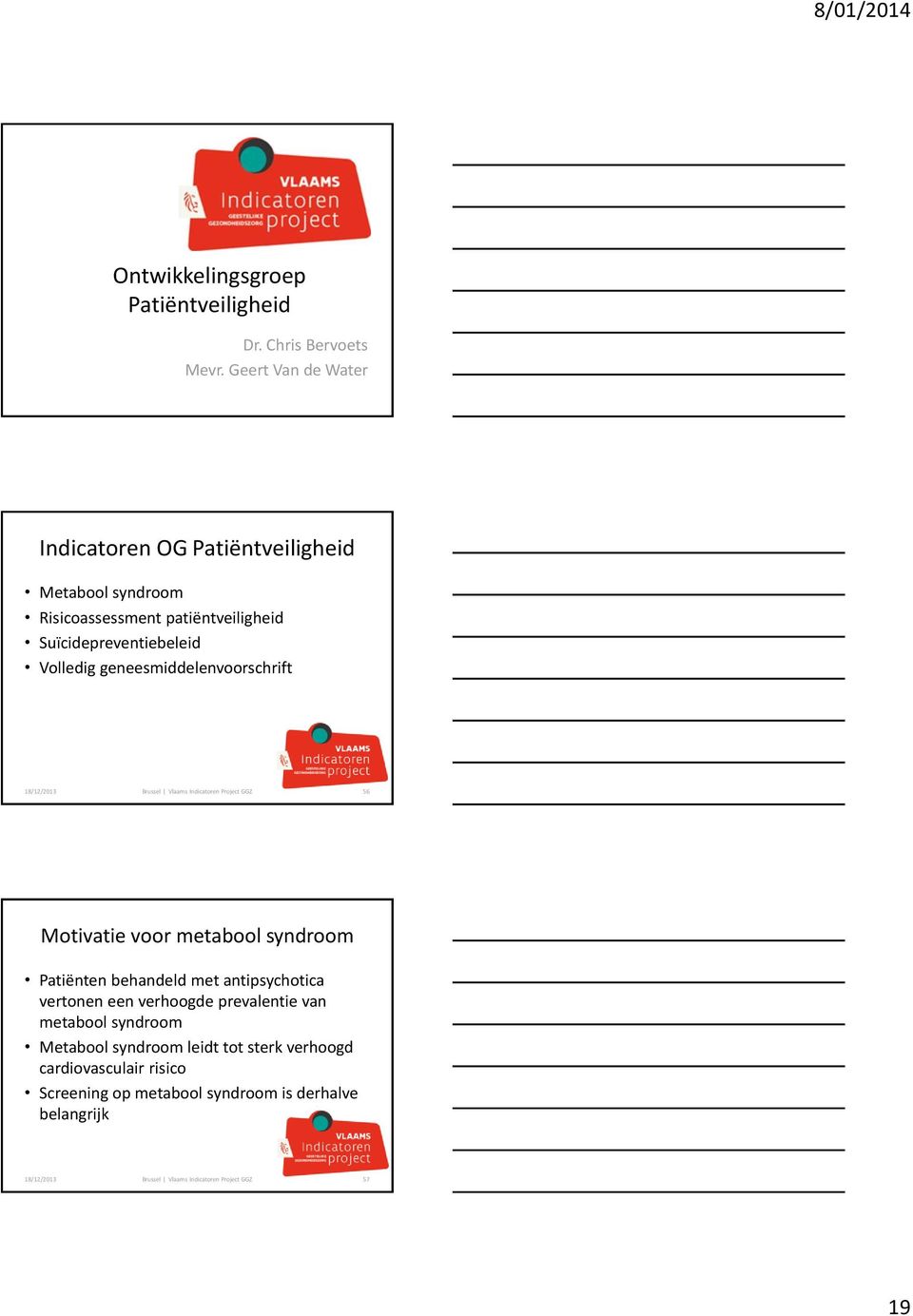 geneesmiddelenvoorschrift 18/12/2013 Brussel Vlaams Indicatoren Project GGZ 56 Motivatie voor metabool syndroom Patiënten behandeld met