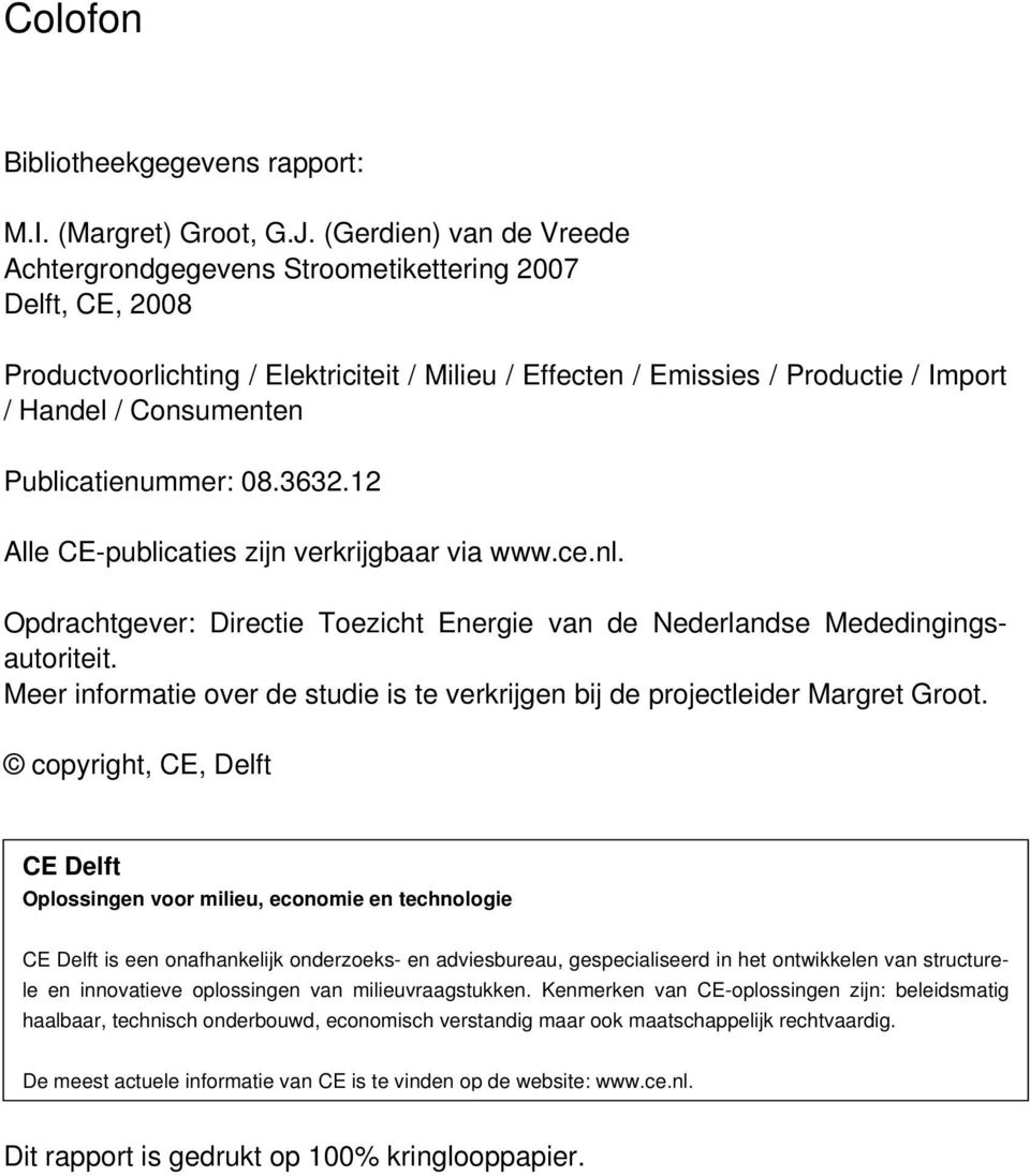Publicatienummer: 08.3632.12 Alle CE-publicaties zijn verkrijgbaar via www.ce.nl. Opdrachtgever: Directie Toezicht Energie van de Nederlandse Mededingingsautoriteit.