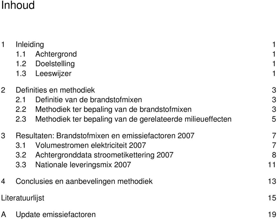 3 Methodiek ter bepaling van de gerelateerde milieueffecten 5 3 Resultaten: Brandstofmixen en emissiefactoren 2007 7 3.