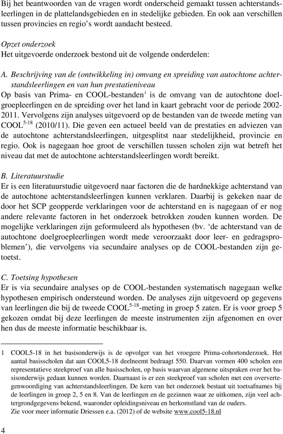 Beschrijving van de (ontwikkeling in) omvang en spreiding van autochtone achterstandsleerlingen en van hun prestatieniveau Op basis van Prima- en COOL-bestanden 1 is de omvang van de autochtone