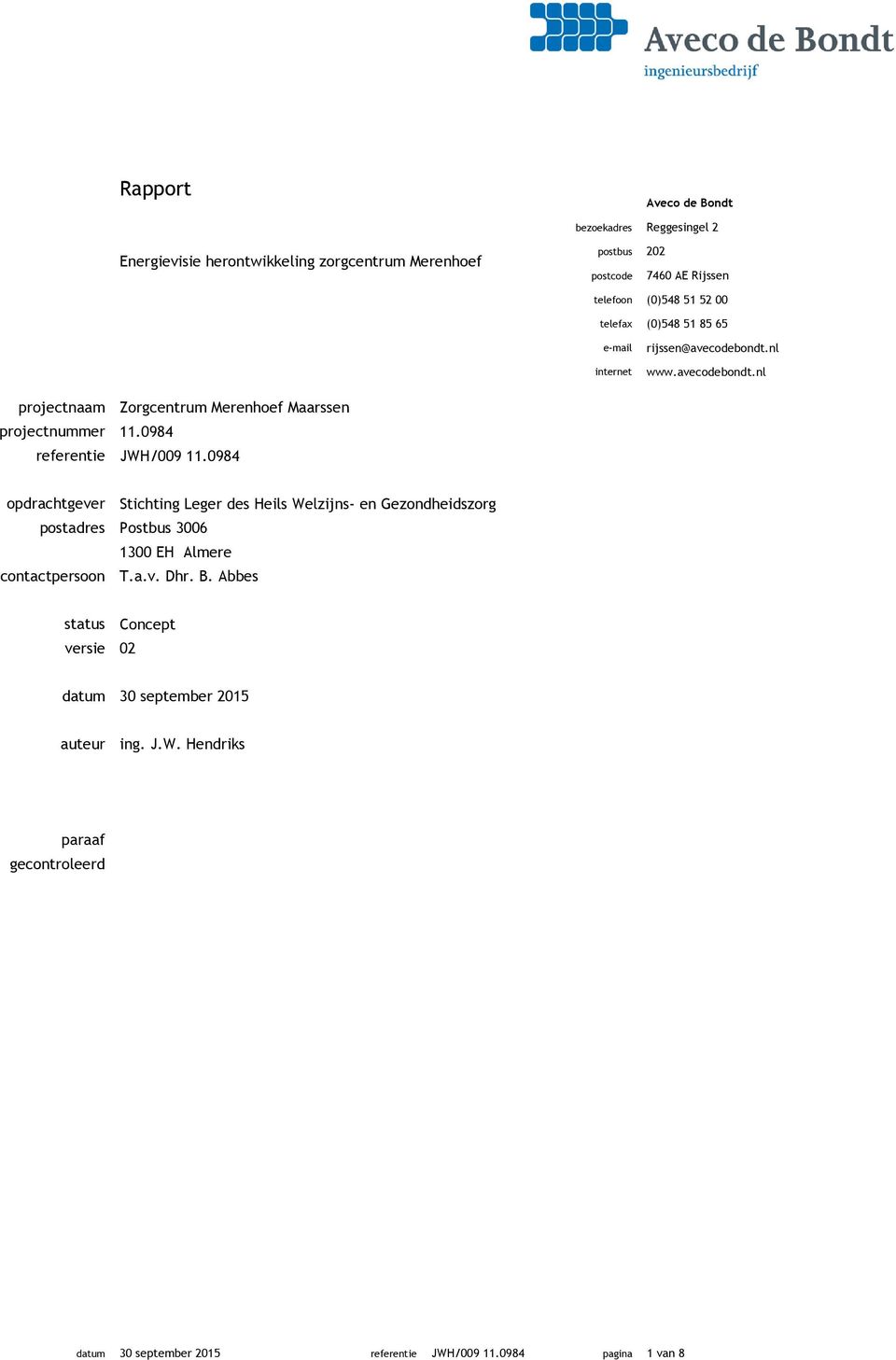 0984 referentie JWH/009 11.0984 opdrachtgever Stichting Leger des Heils Welzijns- en Gezondheidszorg postadres Postbus 3006 1300 EH Almere contactpersoon T.a.v. Dhr.