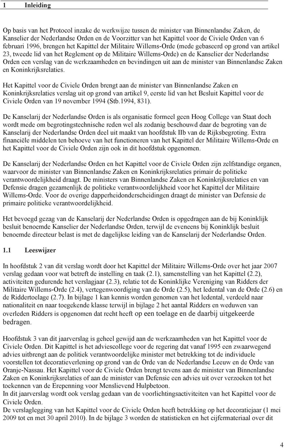 Orden een verslag van de werkzaamheden en bevindingen uit aan de minister van Binnenlandse Zaken en Koninkrijksrelaties.