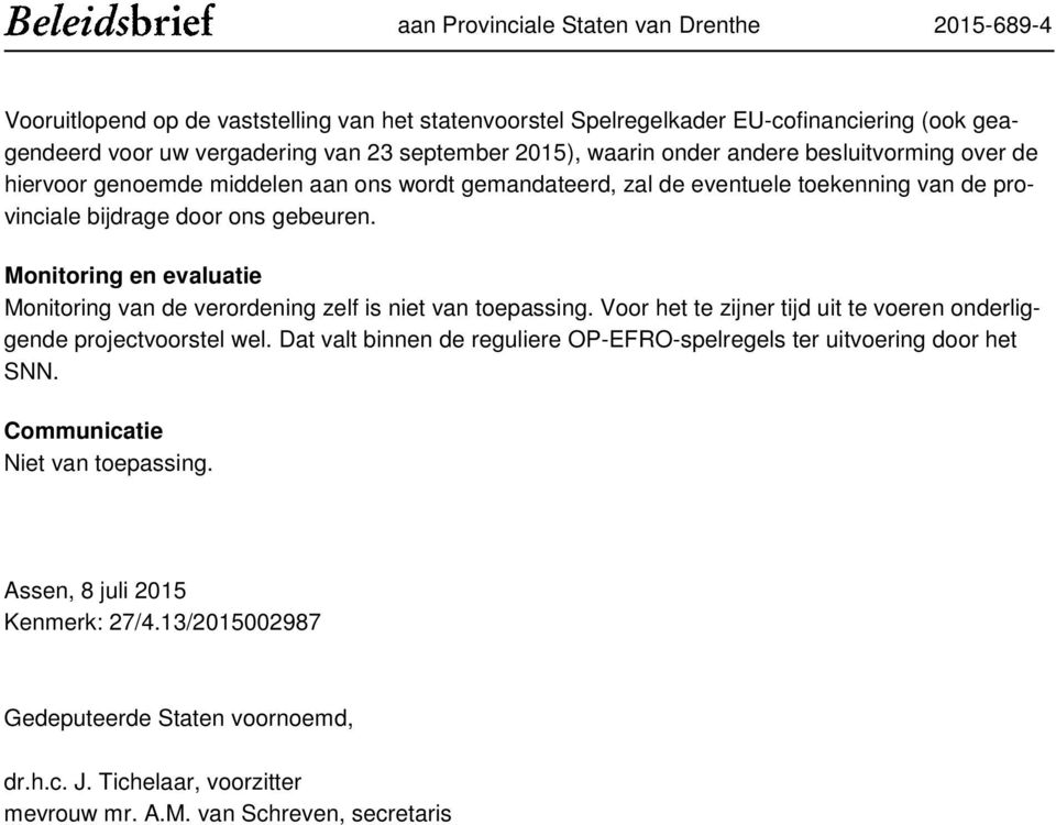 Monitoring en evaluatie Monitoring van de verordening zelf is niet van toepassing. Voor het te zijner tijd uit te voeren onderliggende projectvoorstel wel.