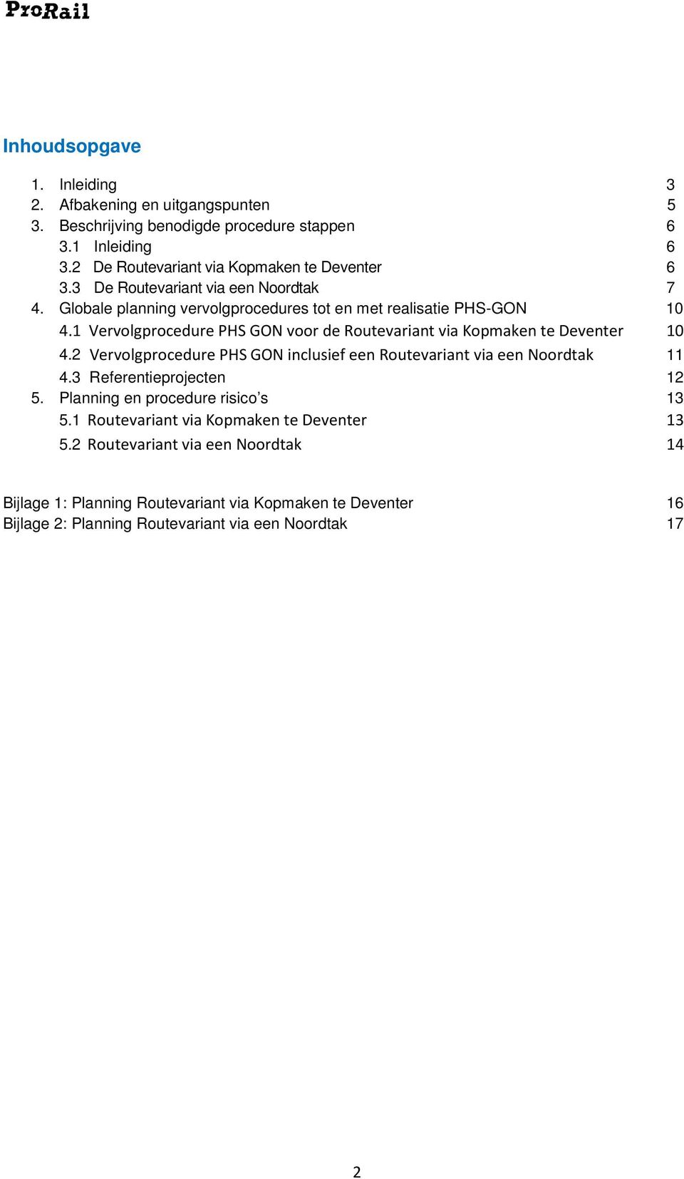 1 Vervolgprocedure PHS GON voor de Routevariant via Kopmaken te Deventer 10 4.2 Vervolgprocedure PHS GON inclusief een Routevariant via een Noordtak 11 4.