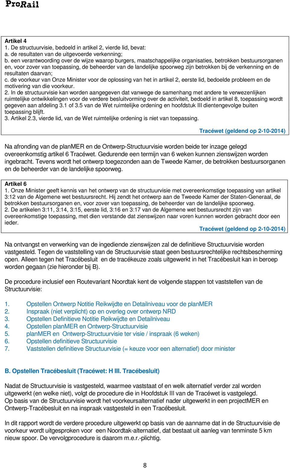 verkenning en de resultaten daarvan; c. de voorkeur van Onze Minister voor de oplossing van het in artikel 2,