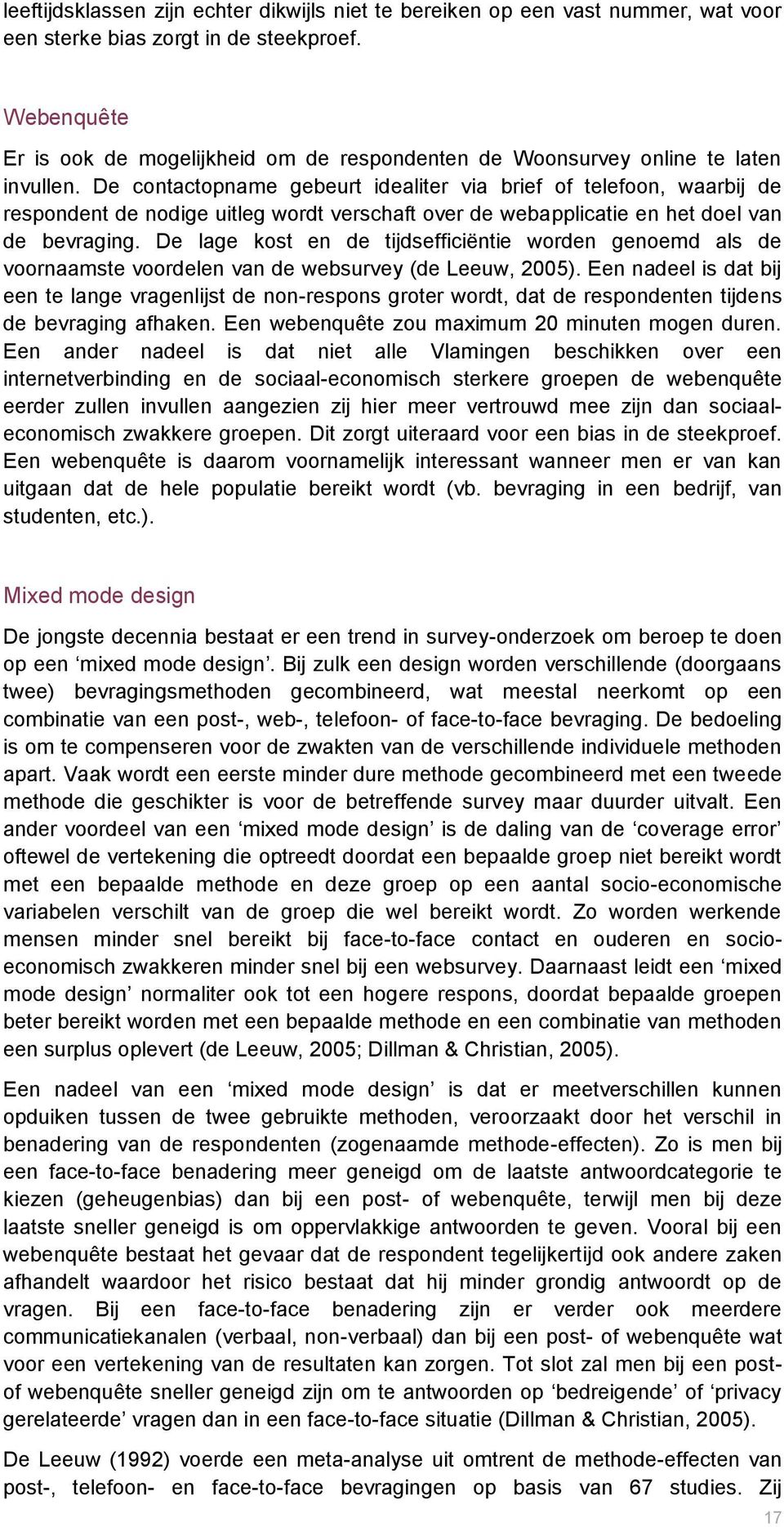 De contactopname gebeurt idealiter via brief of telefoon, waarbij de respondent de nodige uitleg wordt verschaft over de webapplicatie en het doel van de bevraging.