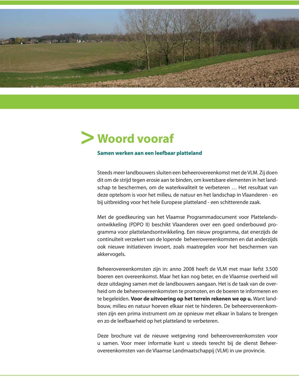 natuur en het landschap in Vlaanderen - en bij uitbreiding voor het hele Europese platteland - een schitterende zaak.