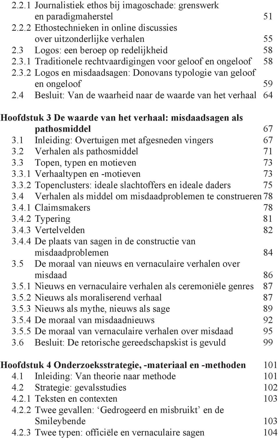 4 Besluit: Van de waarheid naar de waarde van het verhaal 64 Hoofdstuk 3 De waarde van het verhaal: misdaadsagen als pathosmiddel 67 3.1 Inleiding: Overtuigen met afgesneden vingers 67 3.