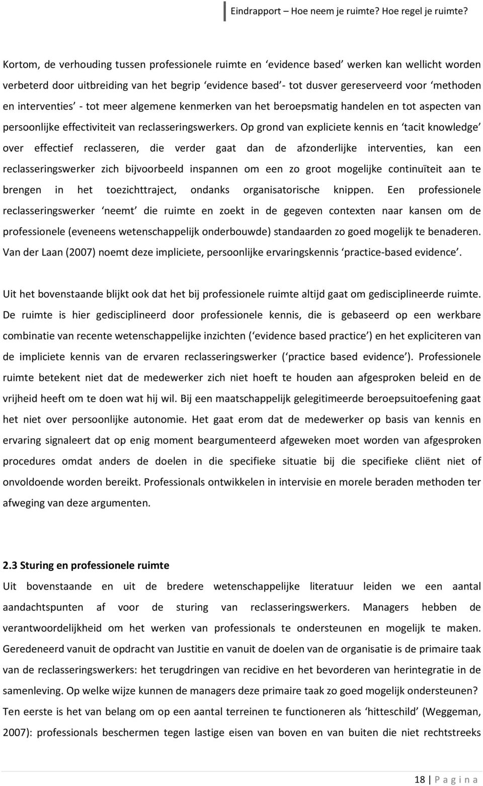 Op grond van expliciete kennis en tacit knowledge over effectief reclasseren, die verder gaat dan de afzonderlijke interventies, kan een reclasseringswerker zich bijvoorbeeld inspannen om een zo