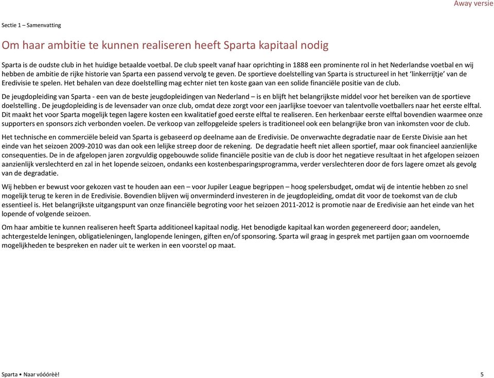 De sportieve doelstelling van Sparta is structureelin het linkerrijtje van de Eredivisie te spelen.