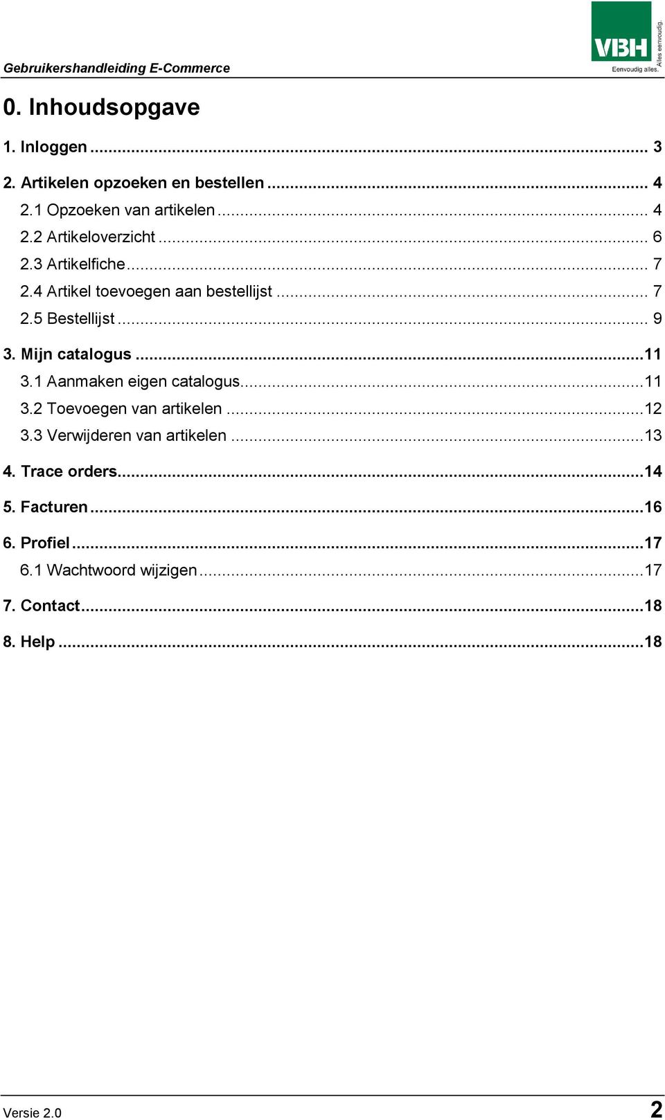 1 Aanmaken eigen catalogus...11 3.2 Toevoegen van artikelen...12 3.3 Verwijderen van artikelen...13 4. Trace orders.