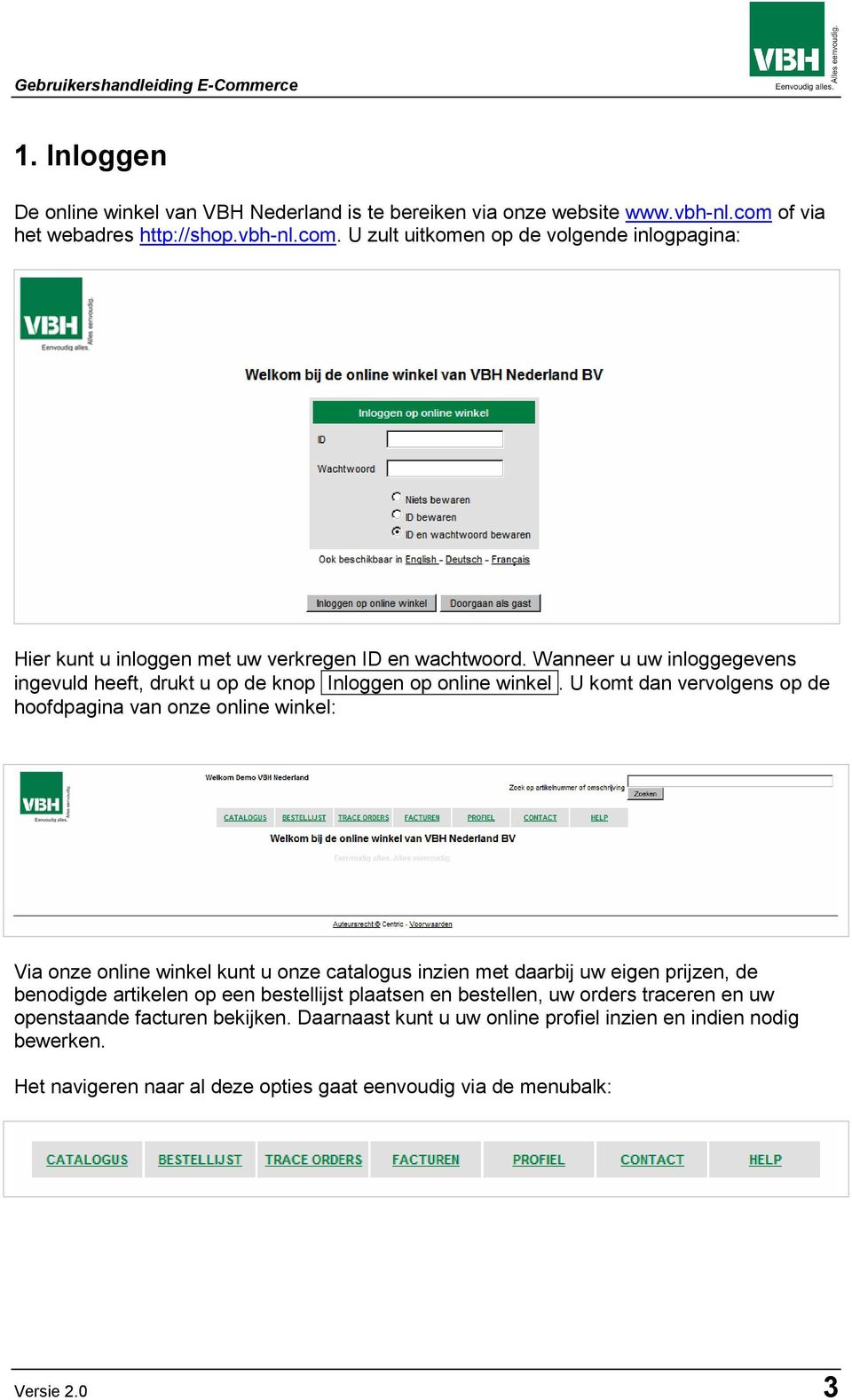 Wanneer u uw inloggegevens ingevuld heeft, drukt u op de knop Inloggen op online winkel.