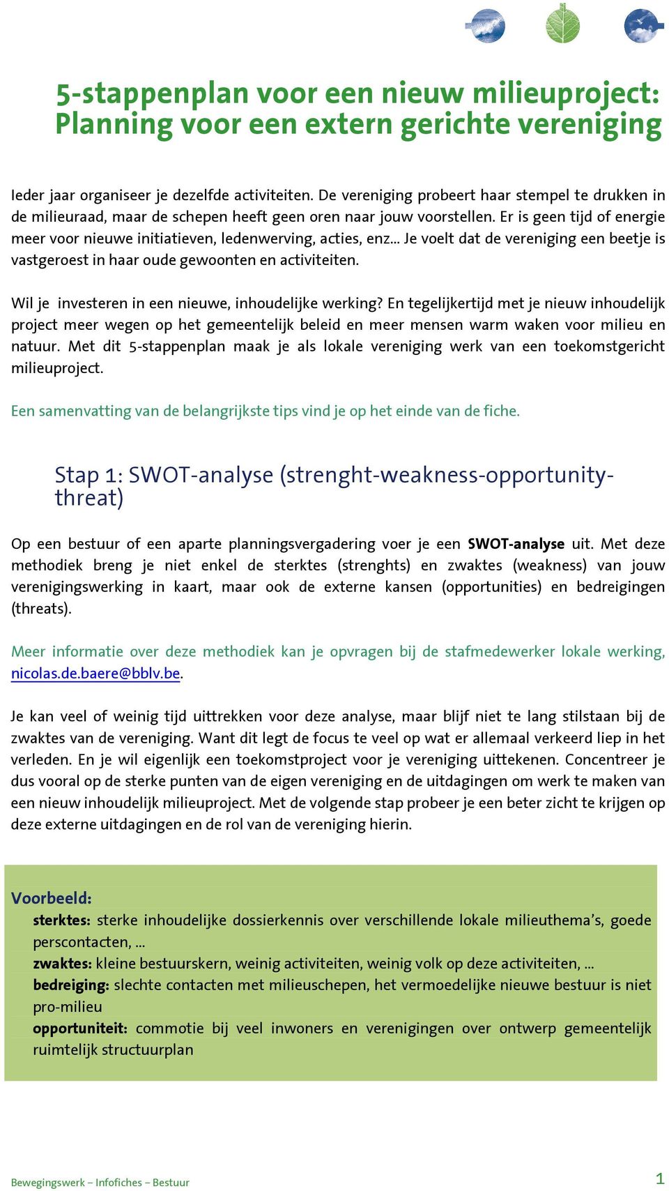 Er is geen tijd f energie meer vr nieuwe initiatieven, ledenwerving, acties, enz Je velt dat de vereniging een beetje is vastgerest in haar ude gewnten en activiteiten.