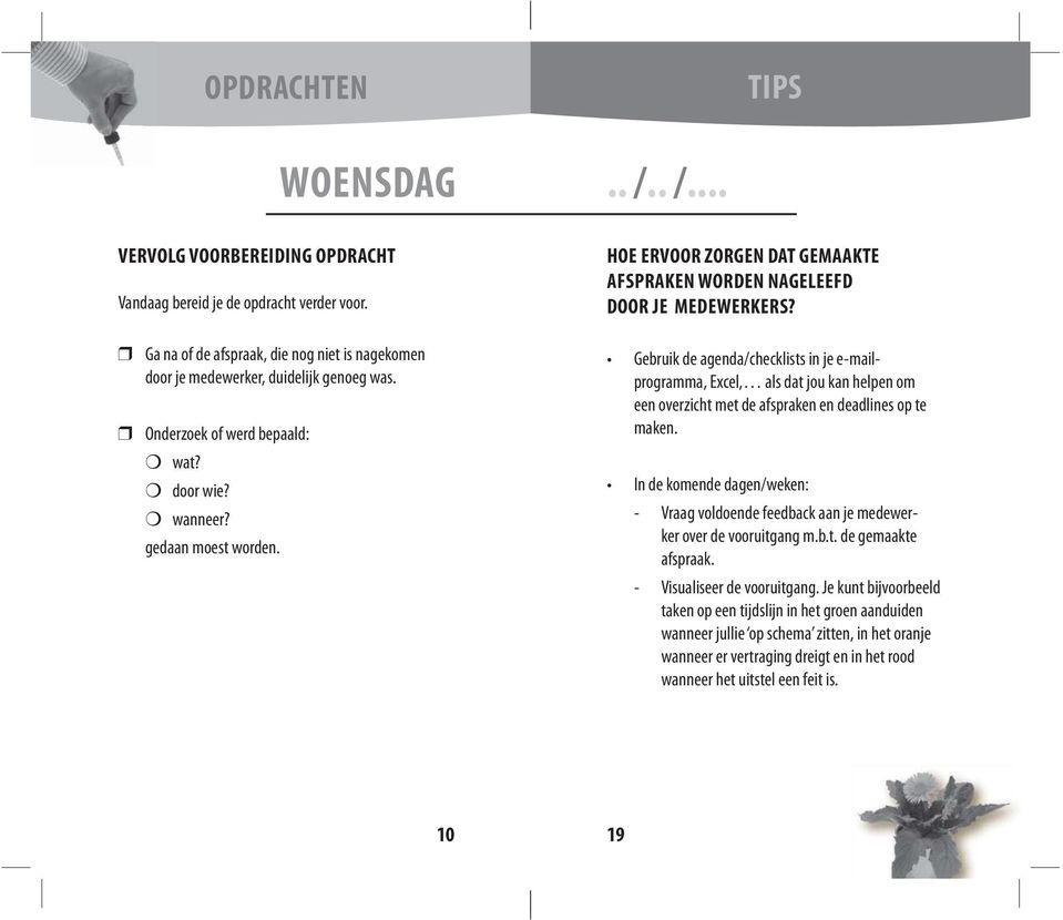 Gebruik de agenda/checklists in je e-mailprogramma, Excel, als dat jou kan helpen om een overzicht met de afspraken en deadlines op te maken.