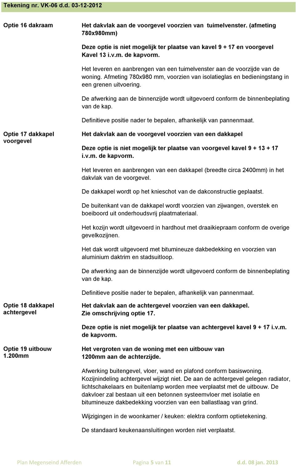 Afmeting 780x980 mm, voorzien van isolatieglas en bedieningstang in een grenen uitvoering.