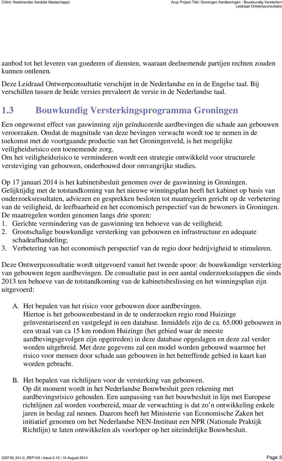 Bij verschillen tussen de beide versies prevaleert de versie in de Nederlandse taal. 1.
