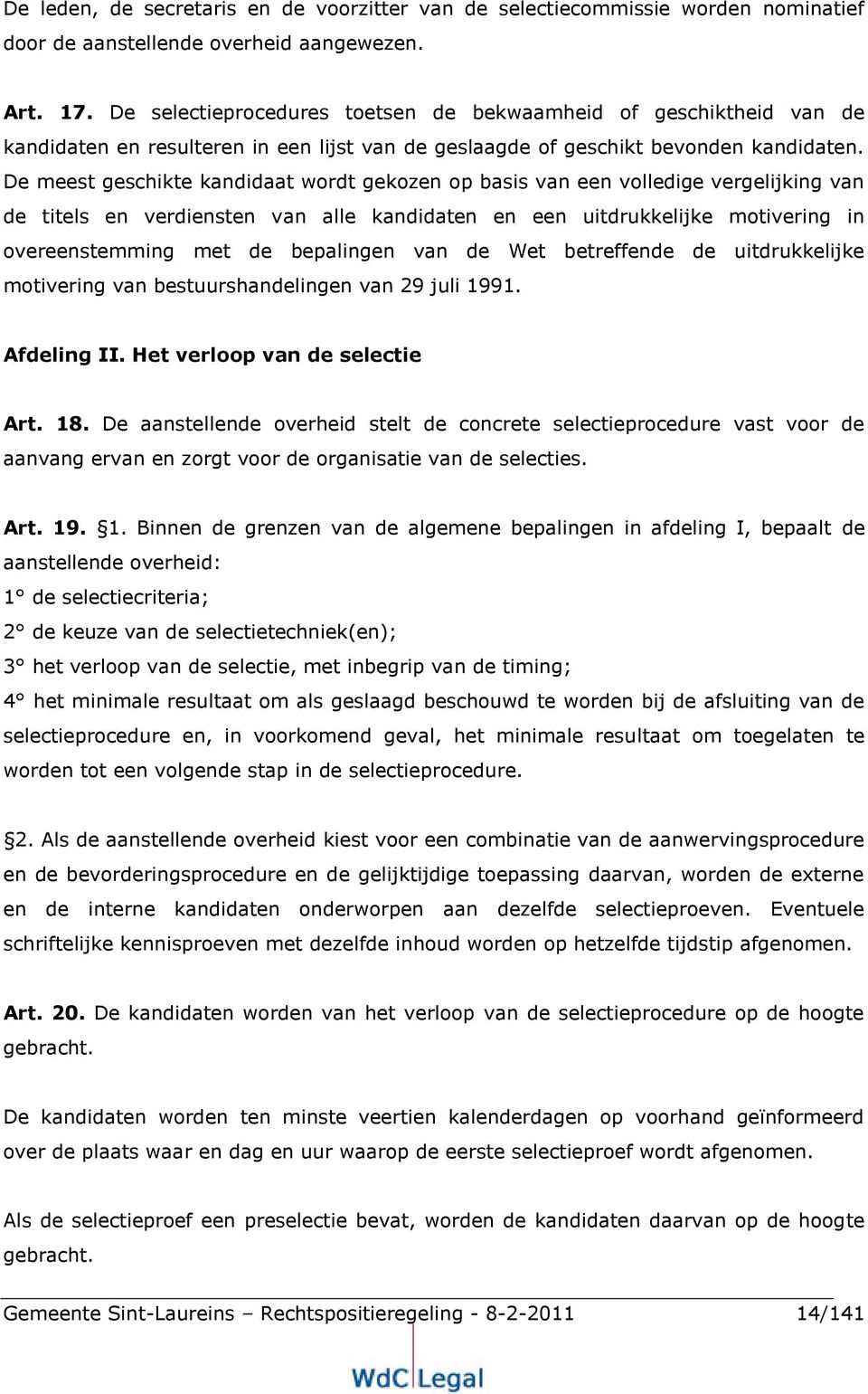 De meest geschikte kandidaat wordt gekozen op basis van een volledige vergelijking van de titels en verdiensten van alle kandidaten en een uitdrukkelijke motivering in overeenstemming met de