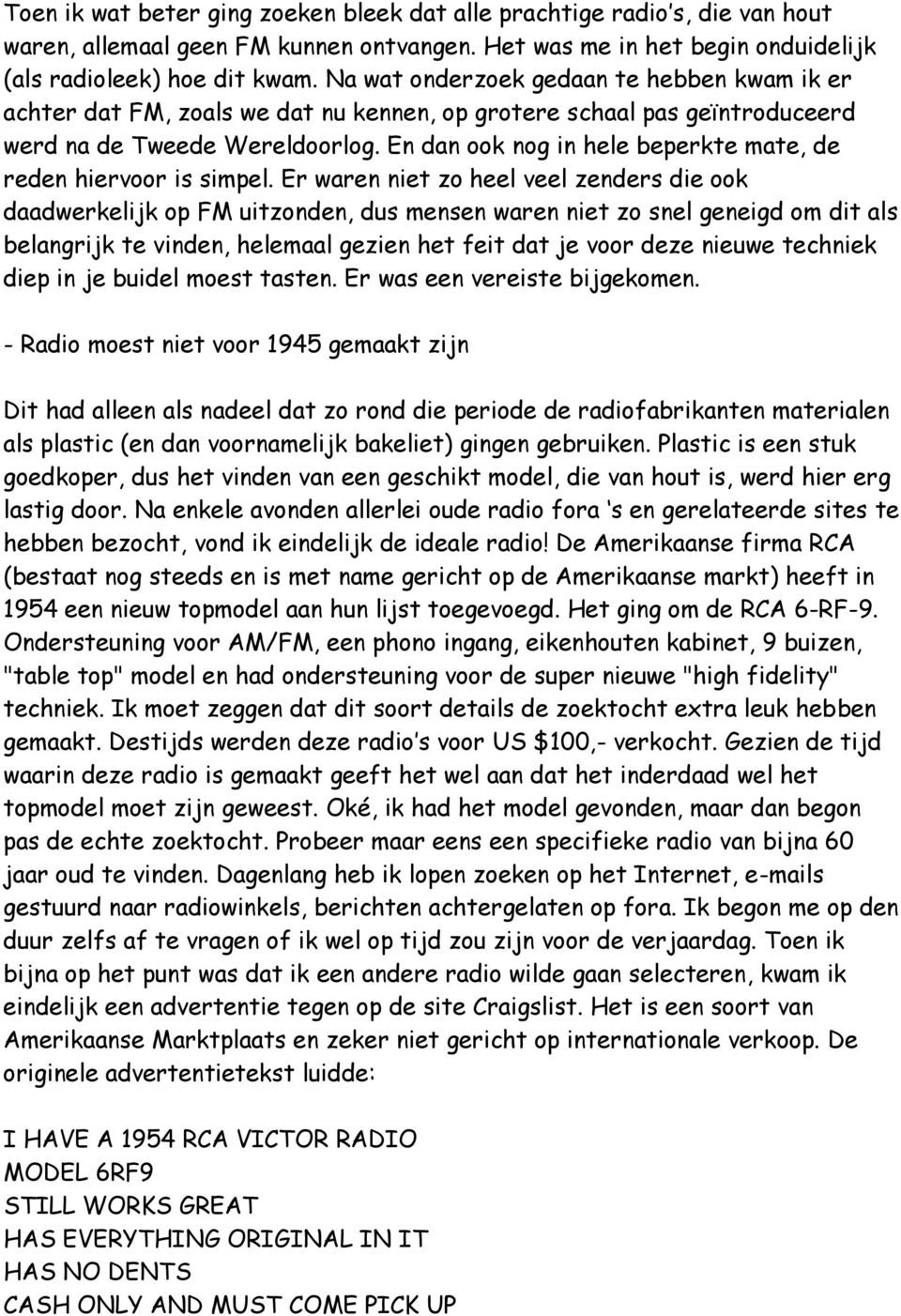 En dan ook nog in hele beperkte mate, de reden hiervoor is simpel.