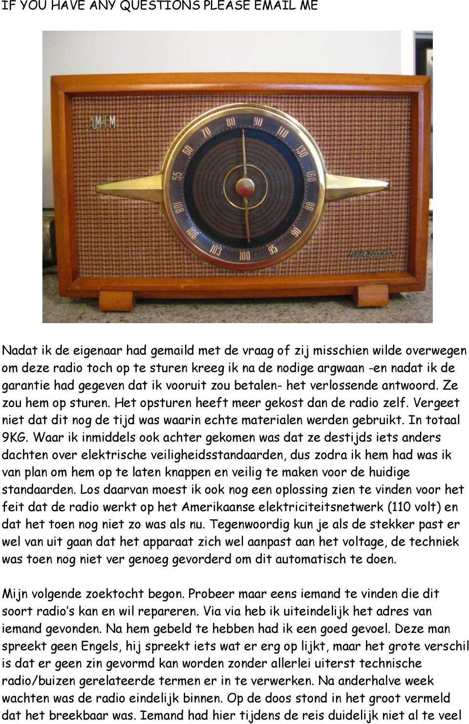 Vergeet niet dat dit nog de tijd was waarin echte materialen werden gebruikt. In totaal 9KG.