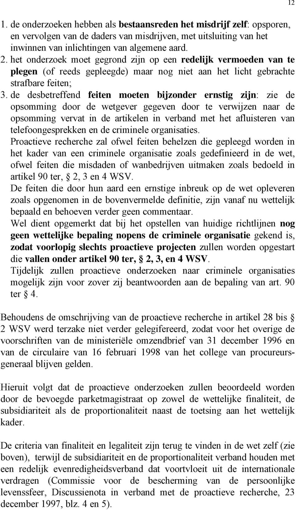 de desbetreffend feiten moeten bijzonder ernstig zijn: zie de opsomming door de wetgever gegeven door te verwijzen naar de opsomming vervat in de artikelen in verband met het afluisteren van