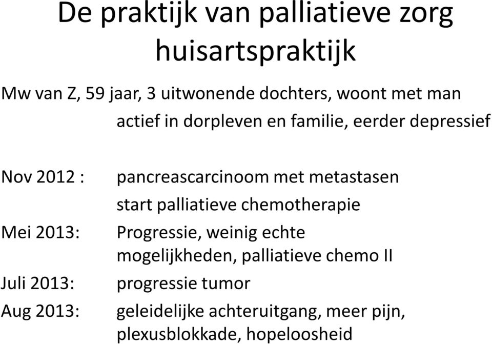pancreascarcinoom met metastasen start palliatieve chemotherapie Progressie, weinig echte