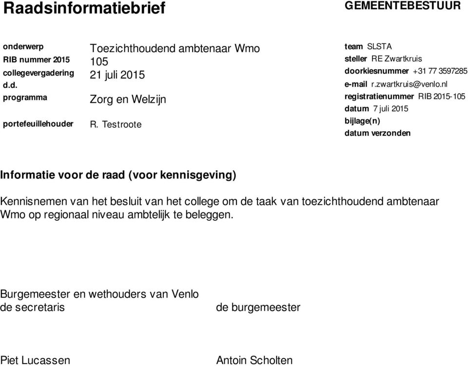 nl registratienummer RIB 2015105 datum 7 juli 2015 bijlage(n) datum verzonden Informatie voor de raad (voor kennisgeving) Kennisnemen van het besluit van het