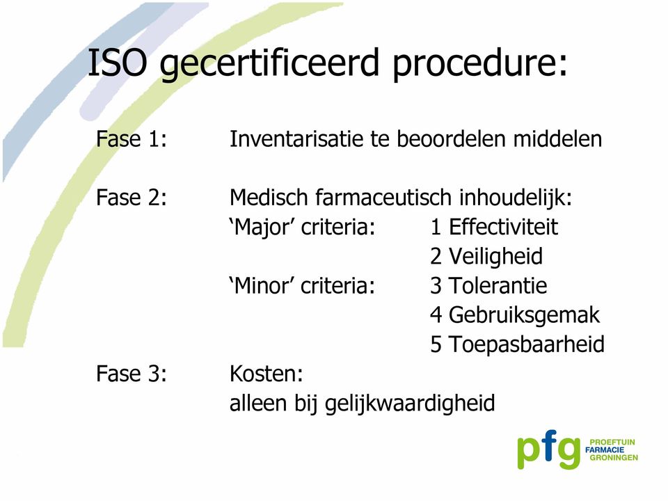 inhoudelijk: Major criteria: 1 Effectiviteit 2 Veiligheid Minor