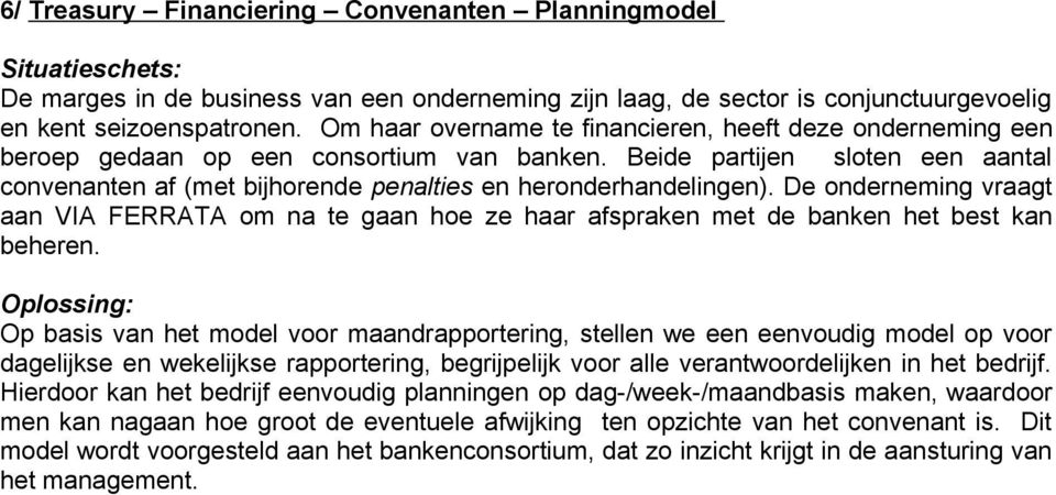 Beide partijen sloten een aantal convenanten af (met bijhorende penalties en heronderhandelingen).