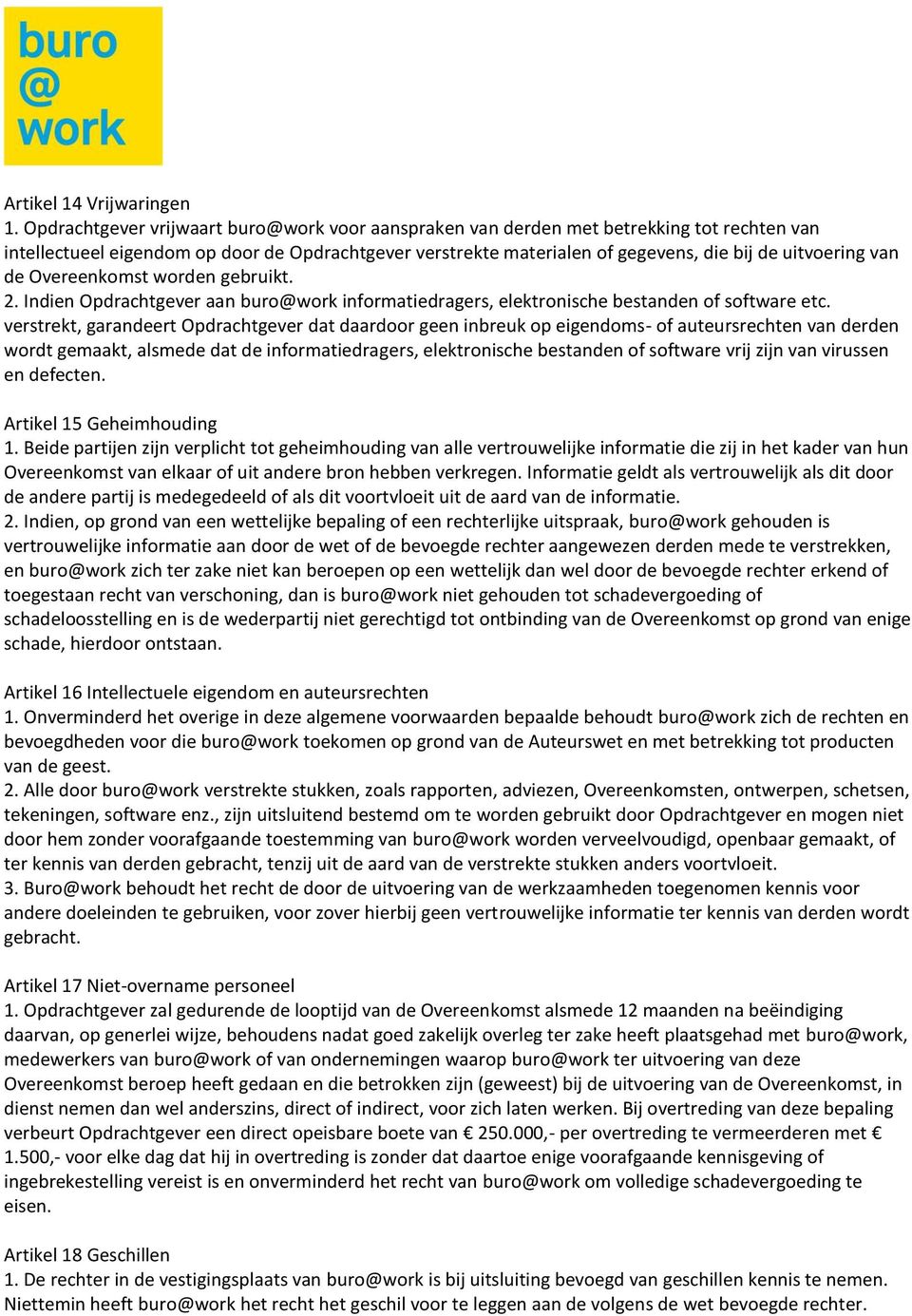 van de Overeenkomst worden gebruikt. 2. Indien Opdrachtgever aan buro@work informatiedragers, elektronische bestanden of software etc.