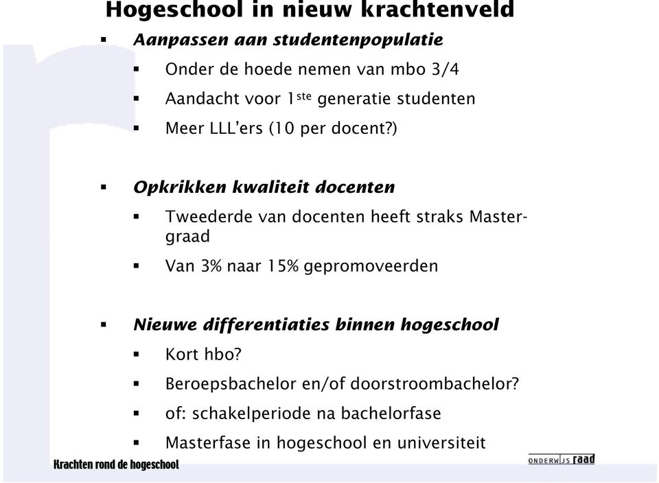 ) Opkrikken kwaliteit docenten Tweederde van docenten heeft straks Mastergraad Van 3% naar 15% gepromoveerden Nieuwe